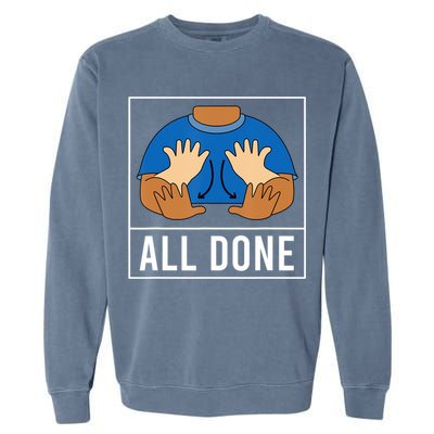 All Done Sign Language Speech Pathology Aac Funny Gift Sped Teacher Garment-Dyed Sweatshirt