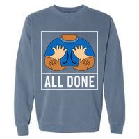 All Done Sign Language Speech Pathology Aac Funny Gift Sped Teacher Garment-Dyed Sweatshirt