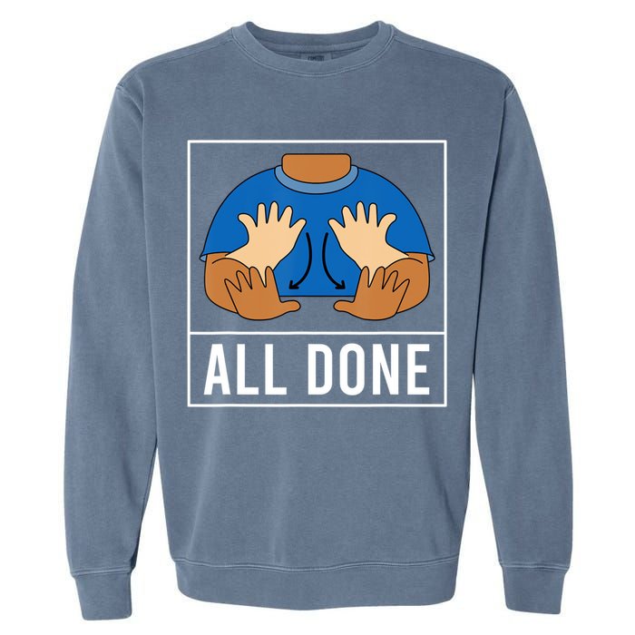 All Done Sign Language Speech Pathology Aac Funny Gift Sped Teacher Garment-Dyed Sweatshirt