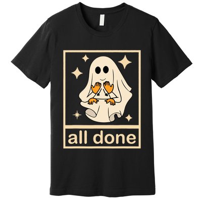 All Done Sign Language Speech Pathology Ghost Fall Halloween Premium T-Shirt