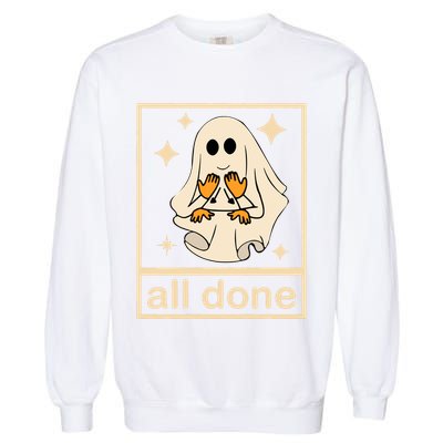 All Done Sign Language Speech Pathology Ghost Fall Halloween Garment-Dyed Sweatshirt
