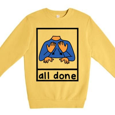 All Done Sign Language Speech Pathology Aac Sped Teacher Premium Crewneck Sweatshirt