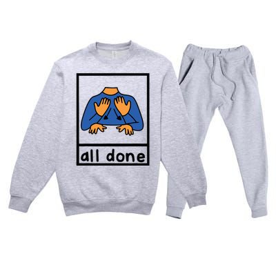 All Done Sign Language Speech Pathology Aac Sped Teacher Premium Crewneck Sweatsuit Set