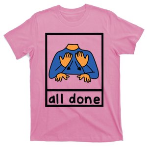 All Done Sign Language Speech Pathology Aac Sped Teacher T-Shirt