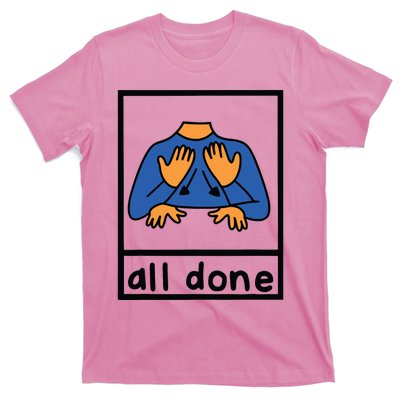 All Done Sign Language Speech Pathology Aac Sped Teacher T-Shirt