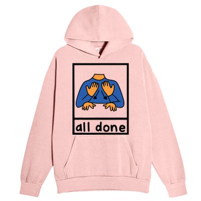 All Done Sign Language Speech Pathology Aac Sped Teacher Urban Pullover Hoodie