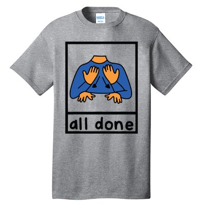 All Done Sign Language Speech Pathology Aac Sped Teacher Tall T-Shirt