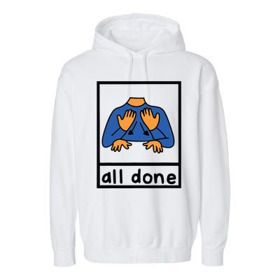 All Done Sign Language Speech Pathology Aac Sped Teacher Garment-Dyed Fleece Hoodie