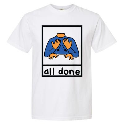 All Done Sign Language Speech Pathology Aac Sped Teacher Garment-Dyed Heavyweight T-Shirt