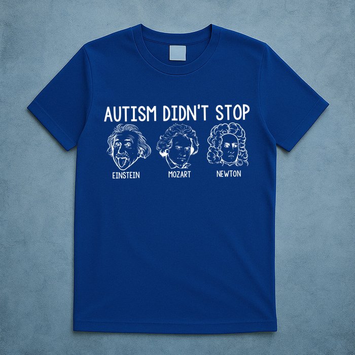 Autism Didn't Stop Einstein Mozart Newton Autism Awareness T-Shirt