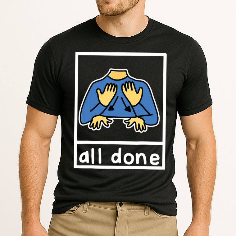 All Done Sign Language Performance Shirt