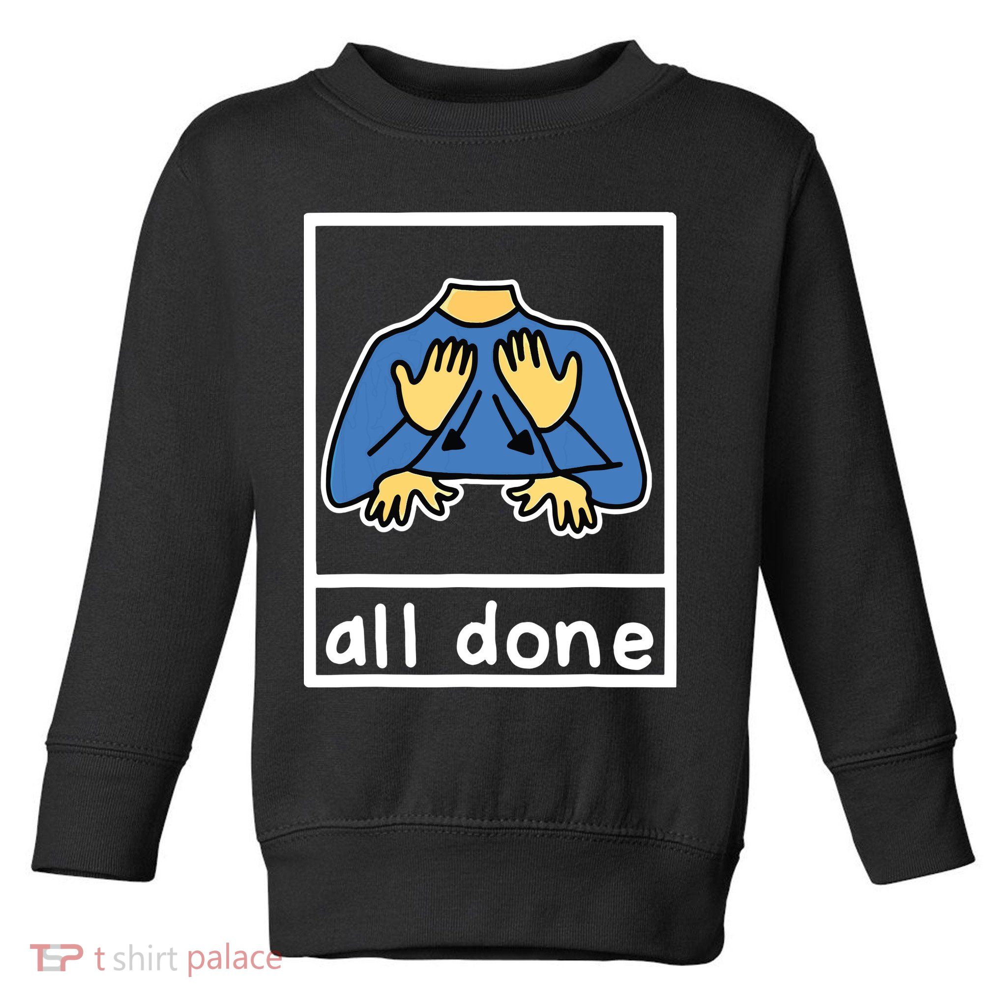 All Done Sign Language Toddler Sweatshirt