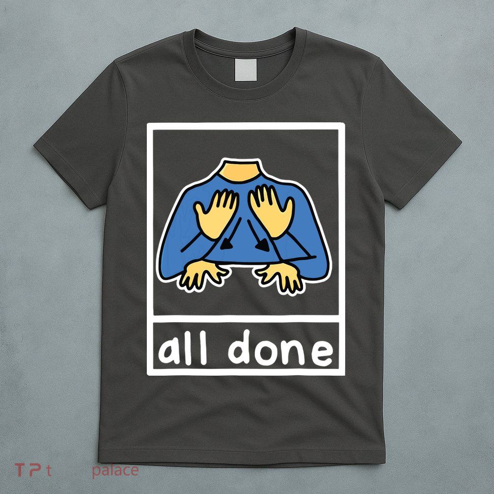 All Done Sign Language T-Shirt
