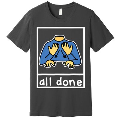 All Done Sign Language Premium T-Shirt