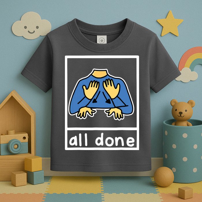 All Done Sign Language Toddler T-Shirt