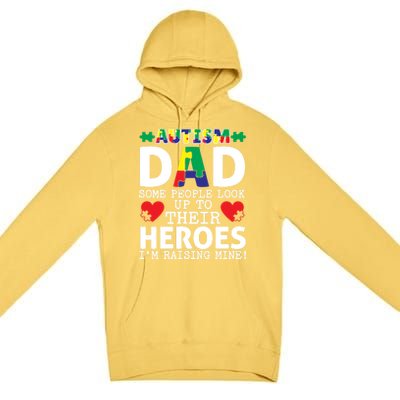 Autism Dad Some People Look Up To Their Heroes I Raise Mine Funny Gift Premium Pullover Hoodie