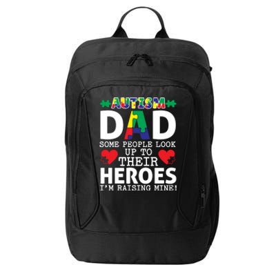 Autism Dad Some People Look Up To Their Heroes I Raise Mine Funny Gift City Backpack