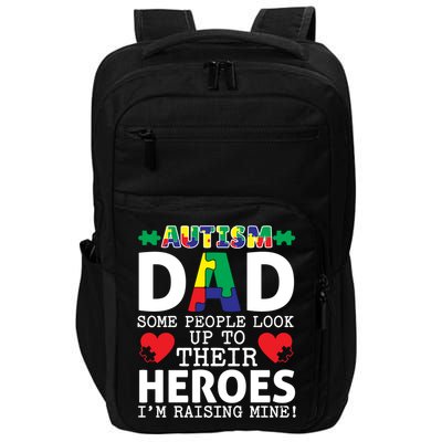 Autism Dad Some People Look Up To Their Heroes I Raise Mine Funny Gift Impact Tech Backpack