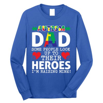 Autism Dad Some People Look Up To Their Heroes I Raise Mine Funny Gift Long Sleeve Shirt