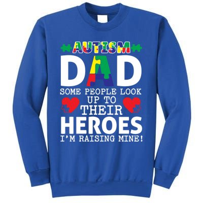 Autism Dad Some People Look Up To Their Heroes I Raise Mine Funny Gift Sweatshirt