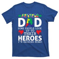 Autism Dad Some People Look Up To Their Heroes I Raise Mine Funny Gift T-Shirt