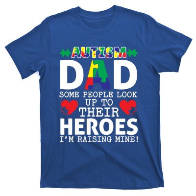 Autism Dad Some People Look Up To Their Heroes I Raise Mine Funny Gift T-Shirt