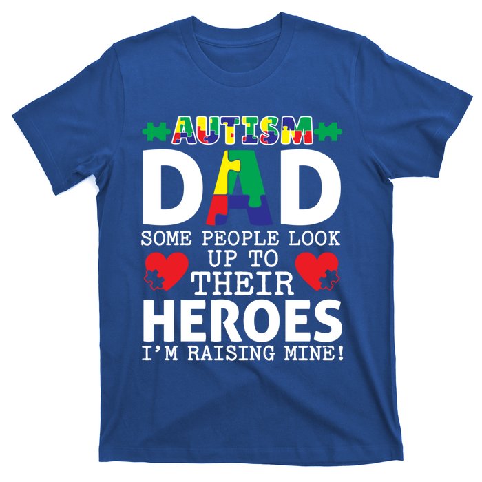 Autism Dad Some People Look Up To Their Heroes I Raise Mine Funny Gift T-Shirt