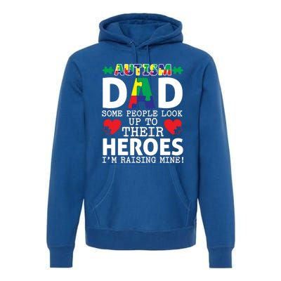 Autism Dad Some People Look Up To Their Heroes I Raise Mine Funny Gift Premium Hoodie