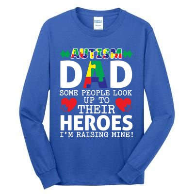 Autism Dad Some People Look Up To Their Heroes I Raise Mine Funny Gift Tall Long Sleeve T-Shirt