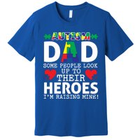 Autism Dad Some People Look Up To Their Heroes I Raise Mine Funny Gift Premium T-Shirt