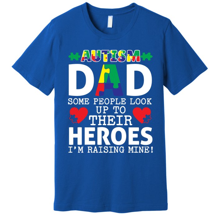 Autism Dad Some People Look Up To Their Heroes I Raise Mine Funny Gift Premium T-Shirt