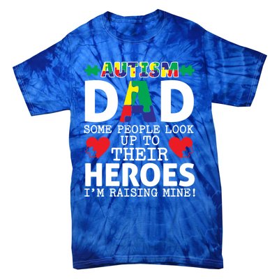 Autism Dad Some People Look Up To Their Heroes I Raise Mine Funny Gift Tie-Dye T-Shirt