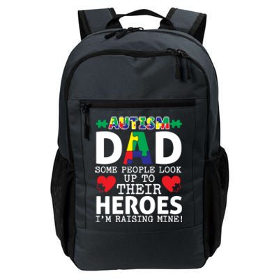 Autism Dad Some People Look Up To Their Heroes I Raise Mine Funny Gift Daily Commute Backpack