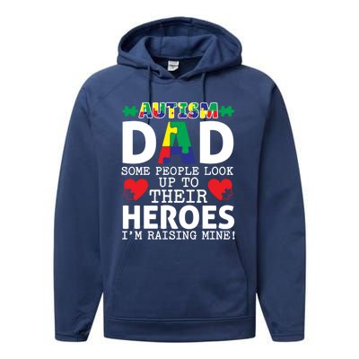 Autism Dad Some People Look Up To Their Heroes I Raise Mine Funny Gift Performance Fleece Hoodie