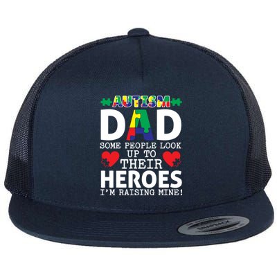 Autism Dad Some People Look Up To Their Heroes I Raise Mine Funny Gift Flat Bill Trucker Hat