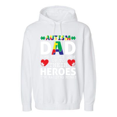 Autism Dad Some People Look Up To Their Heroes I Raise Mine Funny Gift Garment-Dyed Fleece Hoodie