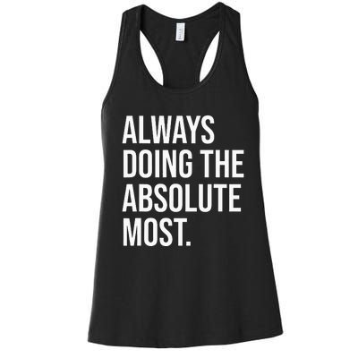 Always Doing The Absolute Most Humor Women's Racerback Tank