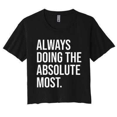 Always Doing The Absolute Most Humor Women's Crop Top Tee