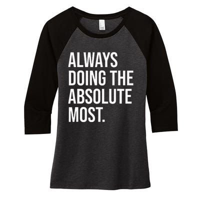 Always Doing The Absolute Most Humor Women's Tri-Blend 3/4-Sleeve Raglan Shirt