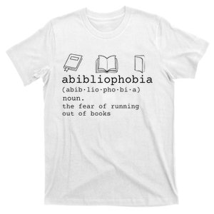 Abibliophobia Definition The Fear Of Running Out Of Books T-Shirt