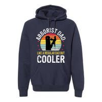 Arborist Dad Tree Climber Funny Arborist Father Premium Hoodie