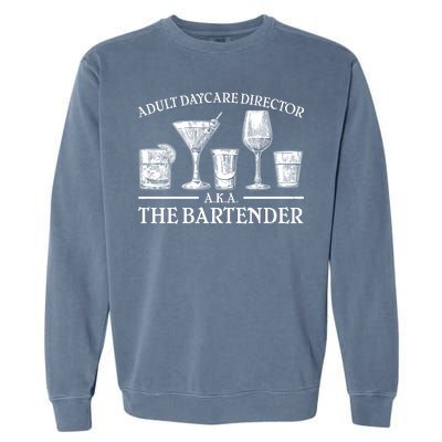 Adult Daycare Director AKA The Bartender Garment-Dyed Sweatshirt