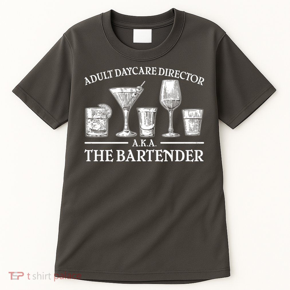 Adult Daycare Director AKA The Bartender Tall T-Shirt