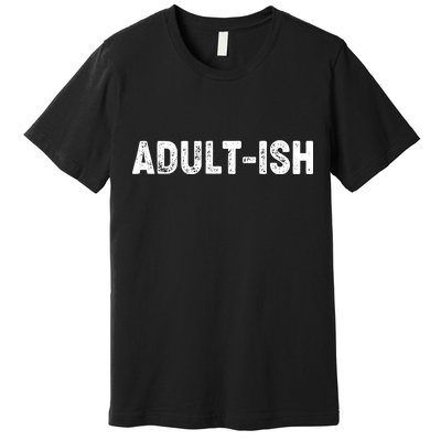 Adult-ish Premium T-Shirt