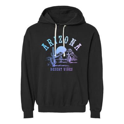 Arizona Desert Vibes Az Pride Cactus Vintage Gift Garment-Dyed Fleece Hoodie