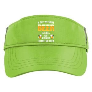 A Day Without Beer Is Like Just Ding I Have No Idea Tee Cool Gift Adult Drive Performance Visor