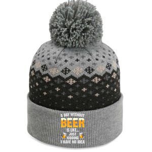 A Day Without Beer Is Like Just Ding I Have No Idea Tee Cool Gift The Baniff Cuffed Pom Beanie