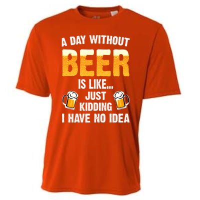 A Day Without Beer Is Like Just Ding I Have No Idea Tee Cool Gift Cooling Performance Crew T-Shirt