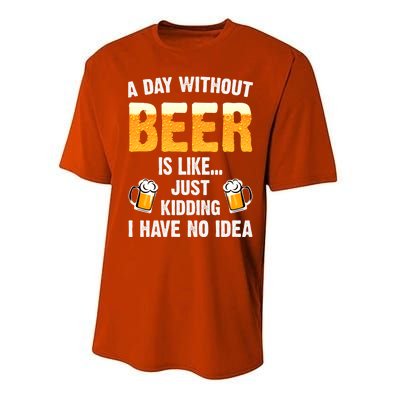 A Day Without Beer Is Like Just Ding I Have No Idea Tee Cool Gift Performance Sprint T-Shirt