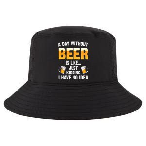 A Day Without Beer Is Like Just Ding I Have No Idea Tee Cool Gift Cool Comfort Performance Bucket Hat